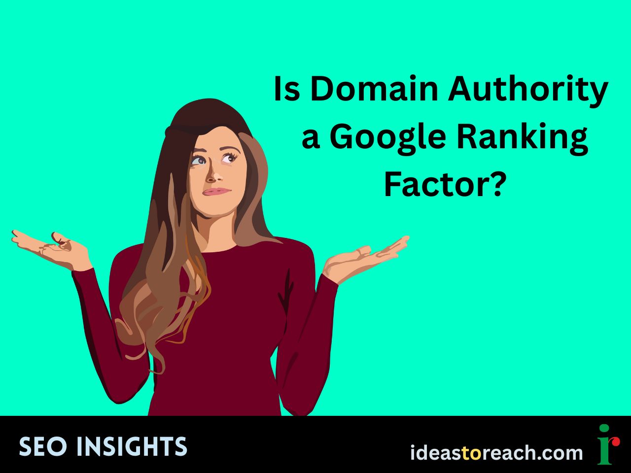 Illustration of a confused woman with the text “Is Domain Authority a Google Ranking Factor?” – SEO Insights by IdeasToReach.